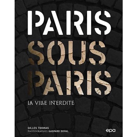 Paris sous Paris : La ville interdite