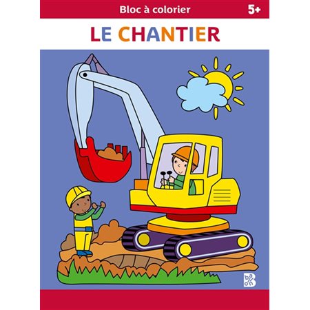 Le chantier : Bloc à colorier : 5+