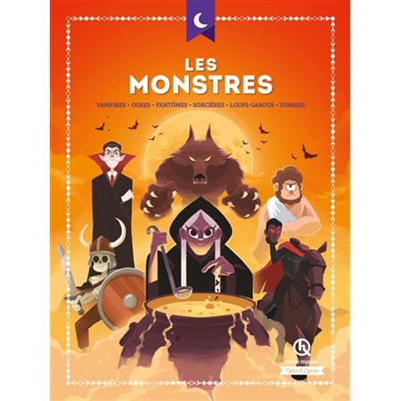 Les monstres : Vampires, ogres, fantômes, sorcières, loups-garous, zombies