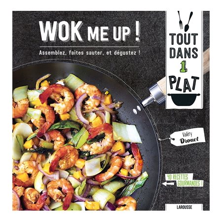 Wok me up ! : Tout dans 1 plat : 40 recettes gourmandes