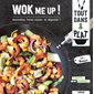 Wok me up ! : Tout dans 1 plat : 40 recettes gourmandes