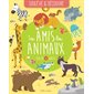 Tes amis les animaux : Soulève & découvre