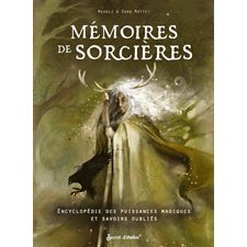 Mémoires de sorcières : Encyclopédie des puissances magiques et savoirs oubliés