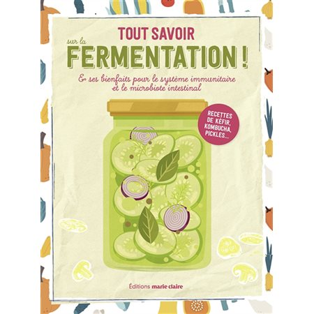 A la découverte de la fermentation : Apprendre à réaliser Kombucha, Kéfir, légumes lacto-fermentés .