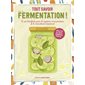 A la découverte de la fermentation : Apprendre à réaliser Kombucha, Kéfir, légumes lacto-fermentés .