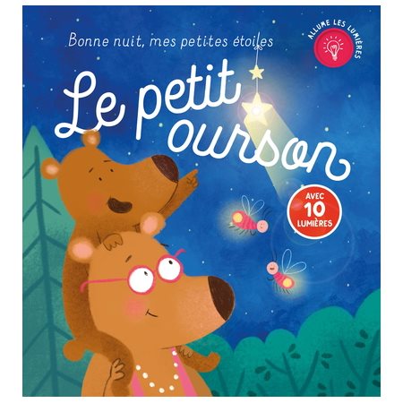 Le petit ourson : Bonne nuit, mes petites étoiles : Avec 10 lumières