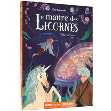 Le maître des licornes T.06 : Ville-Méduse : Auzou romans. Pas à pas