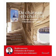 De château en château : Voyage à travers l'Histoire de France