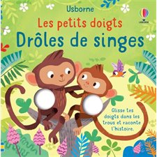 Drôles de singes : Les petits doigts : Glisse tes doigts dans les trous et raconte l'histoire