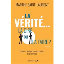 La vérité ... la dire ou la taire ? : Chacun a quelque chose à cacher... ou à confesser