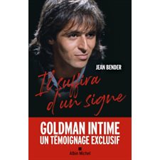 Il suffira d'un signe : Goldman intime : Un témoignage exclusif