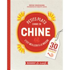 Petits plats comme en Chine : C'est meilleur à la maison : En 30 minutes seulement