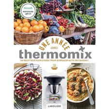 Une année avec Thermomix : 120 recettes et plein d'idées pour se régaler au fil des saisons !