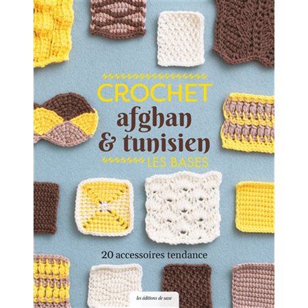 Crochet afghan & tunisien : Les bases : 20 accessoires tendance