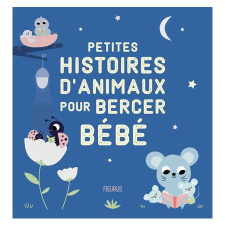 Petites histoires d'animaux pour bercer bébé : Histoires à raconter pour les bébés