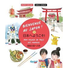 Bienvenue au Japon ! : Mon voyage au pays des mangas