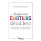 Quand nos émotions déraillent : Hyperémotivité, pensées parasites ... 40 exercices pour lâcher prise