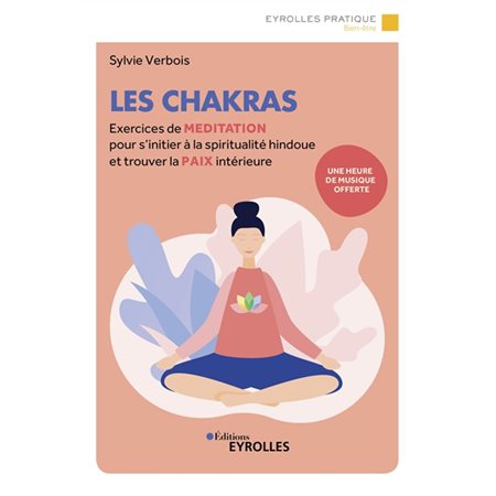 Les chakras : Exercices de méditation pour s'initier à la spiritualité indienne et trouver la paix i