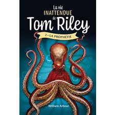 La vie inattendue de Tom Riley T.02 : La prophétie : 12-14