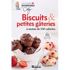 Biscuits & petites gâteries à moins de 150 calories : Nos 100 meilleures recettes : Les plaisirs gourmands de Caty