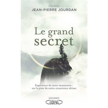 Le grand secret : Expérience de mort imminente : Sur la piste de notre conscience ultime