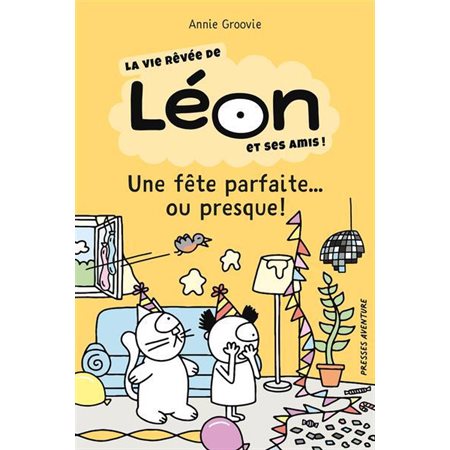 La vie rêvée de Léon et ses amis : Une fête parfaite ... ou presque !