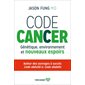 Code cancer : Génétique, environnement et nouveaux espoirs