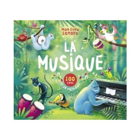 La musique : Mon livre sonore : 100 sons et 14 mélodies