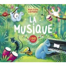 La musique : Mon livre sonore : 100 sons et 14 mélodies