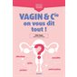 Vagin & Cie on vous dit tout ! : Petit guide visuel