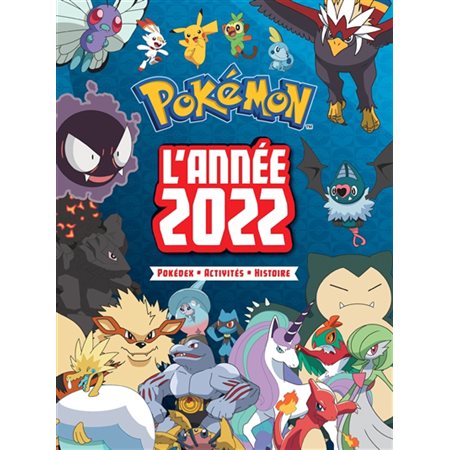 Pokémon : L'année 2022 : Pokédex, activités, histoire : Des infos sur les Pokémon; une histoire; 2 posters; plein d'activités !