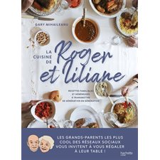 La cuisine de Roger et Liliane : Recettes familiales et généreuses à transmettre de génération en génération