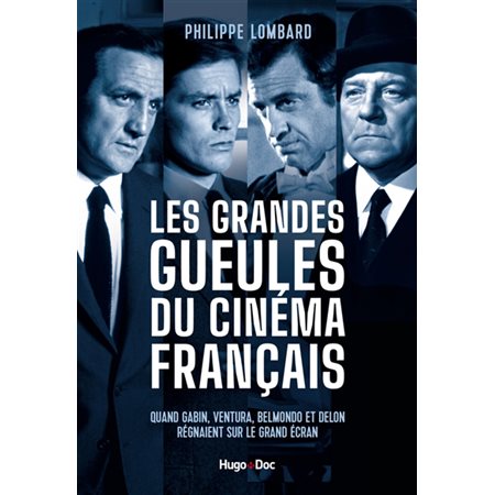 Les grandes gueules du cinéma français : Quand Gabin, Ventura, Belmondo et Delon régnaient sur le grand écran