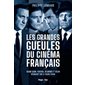 Les grandes gueules du cinéma français : Quand Gabin, Ventura, Belmondo et Delon régnaient sur le grand écran