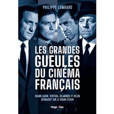 Les grandes gueules du cinéma français : Quand Gabin, Ventura, Belmondo et Delon régnaient sur le grand écran