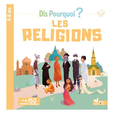 Les religions : Dis pourquoi ? : 6-8 ans : + de 150 questions-réponses