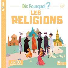 Les religions : Dis pourquoi ? : 6-8 ans : + de 150 questions-réponses