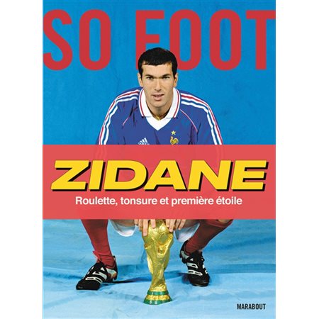 Zidane : So foot : Roulette, tonsure et première étoile