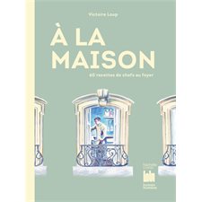 À la maison : 60 recettes de chefs au foyer