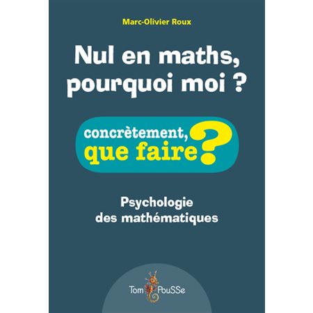 Nul en maths, pourquoi moi ? : Concrétement, que faire ? : Psychologie des mathématiques