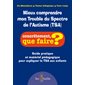 Mieux comprendre mon trouble du spectre de l''autisme (TSA) : Concrètement, que faire ? : Guide pratique et matériel psychoéducatif pour expliquer le TSA aux enfants