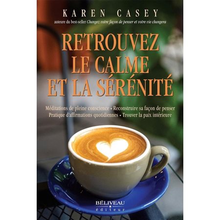 Retrouvez le calme et la sérénité : Choisir de lâcher prise, reconstruire sa façon de penser, pratique d'affirmations quotidiennes, trouver la paix intérieure