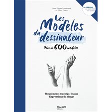 Les modèles du dessinateur : Plus de 600 modèles : Mouvements du corps, mains, expessions du visage