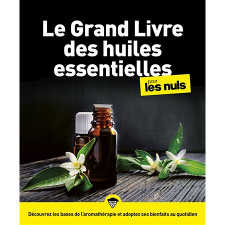 Le grand livre des huiles essentielles pour les nuls