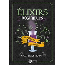Elixirs botaniques : De la magie dans ... vos boissons !