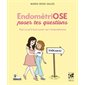 EndométriOSE poser tes questions : Tout ce qu'il faut savoir sur l'endométriose