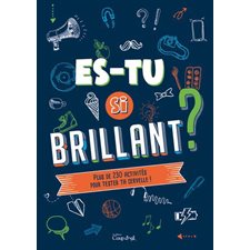 Es-tu si brillant ? : 10 ans et + : Plus de 230 activités pour tester ta cervelle !