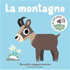 La montagne : Mes petits imagiers sonores : Avec un cherche et trouve