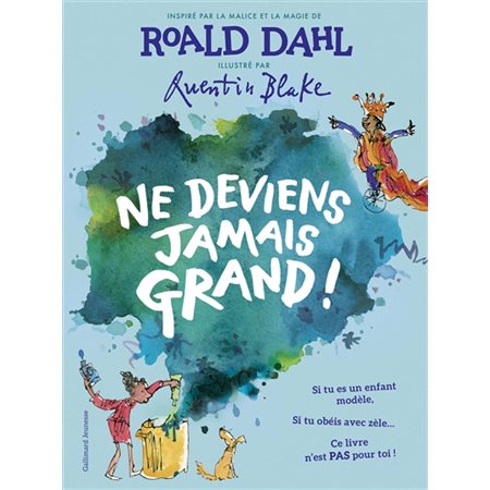 Ne deviens jamais grand ! : Si tu es un enfant modèle, si tu obéis avec zéle ... ce livre n'est pas pour toi !