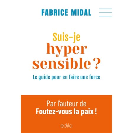 Suis-je hypersensible ? : Le guide pour en faire une force